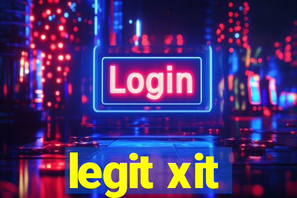 legit xit